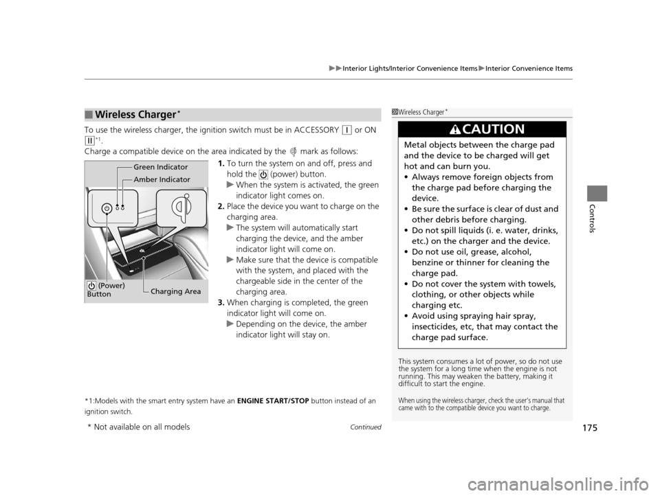 HONDA ACCORD COUPE 2016 9.G Owners Manual Continued175
uuInterior Lights/Interior Convenience Items uInterior Convenience Items
Controls
To use the wireless charger, the igni tion switch must be in ACCESSORY (q or ON 
(w*1.
Charge a compatibl
