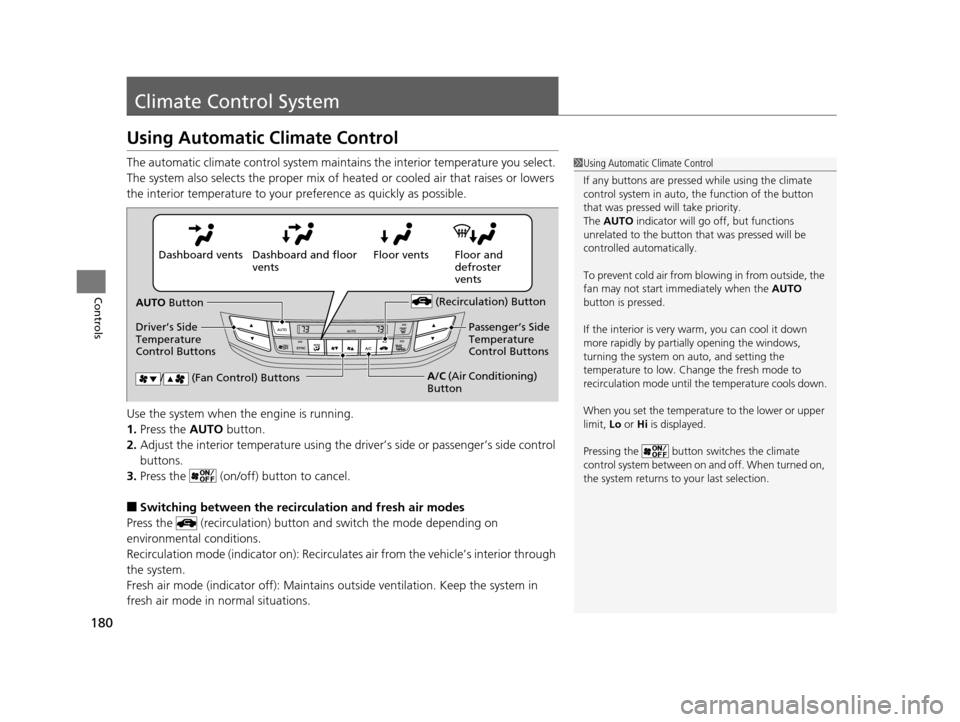 HONDA ACCORD COUPE 2016 9.G Owners Manual 180
Controls
Climate Control System
Using Automatic Climate Control
The automatic climate control system maintains the interior temperature you select. 
The system also selects the proper mix of heate