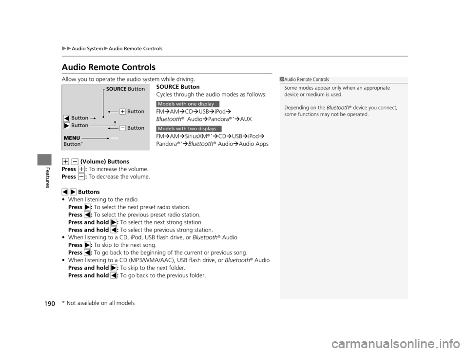 HONDA ACCORD COUPE 2016 9.G Owners Manual 190
uuAudio System uAudio Remote Controls
Features
Audio Remote Controls
Allow you to operate the audio system while driving.
SOURCE Button
Cycles through the audio modes as follows:
FMAM CD 