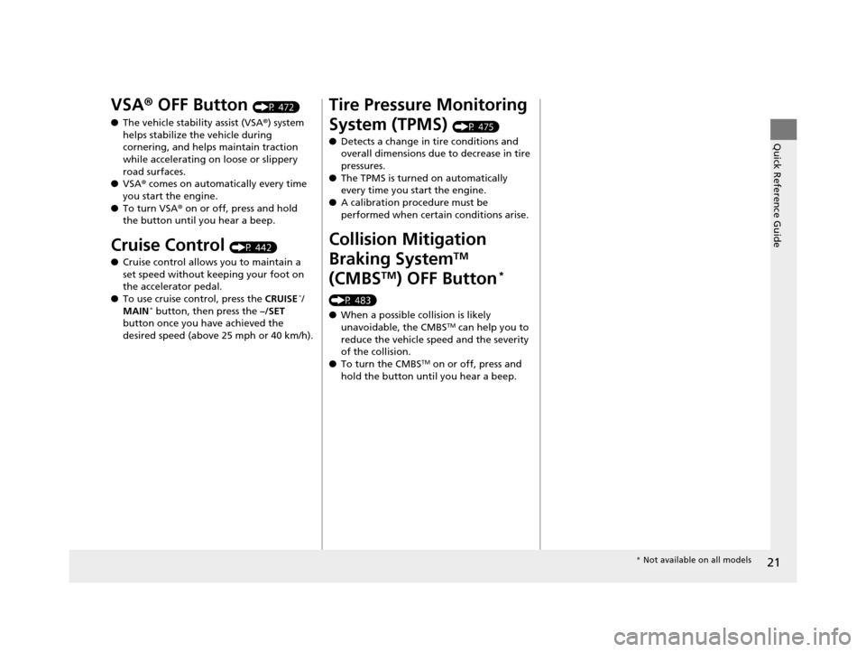 HONDA ACCORD COUPE 2016 9.G Owners Manual 21
Quick Reference Guide
VSA® OFF Button (P 472)
● The vehicle stability assist (VSA ®) system
helps stabilize the vehicle during
cornering, and helps maintain traction
while accelerating on lo HONDA ACCORD COUPE 2016 9.G Owners Manual 21
Quick Reference Guide
VSA® OFF Button (P 472)
● The vehicle stability assist (VSA ®) system
helps stabilize the vehicle during
cornering, and helps maintain traction
while accelerating on lo