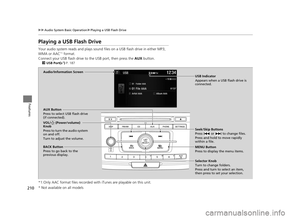 HONDA ACCORD COUPE 2016 9.G Owners Manual 210
uuAudio System Basic Operation uPlaying a USB Flash Drive
Features
Playing a USB Flash Drive
Your audio system reads and plays sound files on a USB flash drive in either MP3, 
WMA or AAC*1 format.