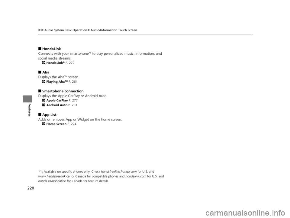 HONDA ACCORD COUPE 2016 9.G Owners Manual 220
uuAudio System Basic Operation uAudio/Information Touch Screen
Features
■HondaLink
Connects with your smartphone*1 to play personalized  music, information, and 
social media streams.
2 HondaLin