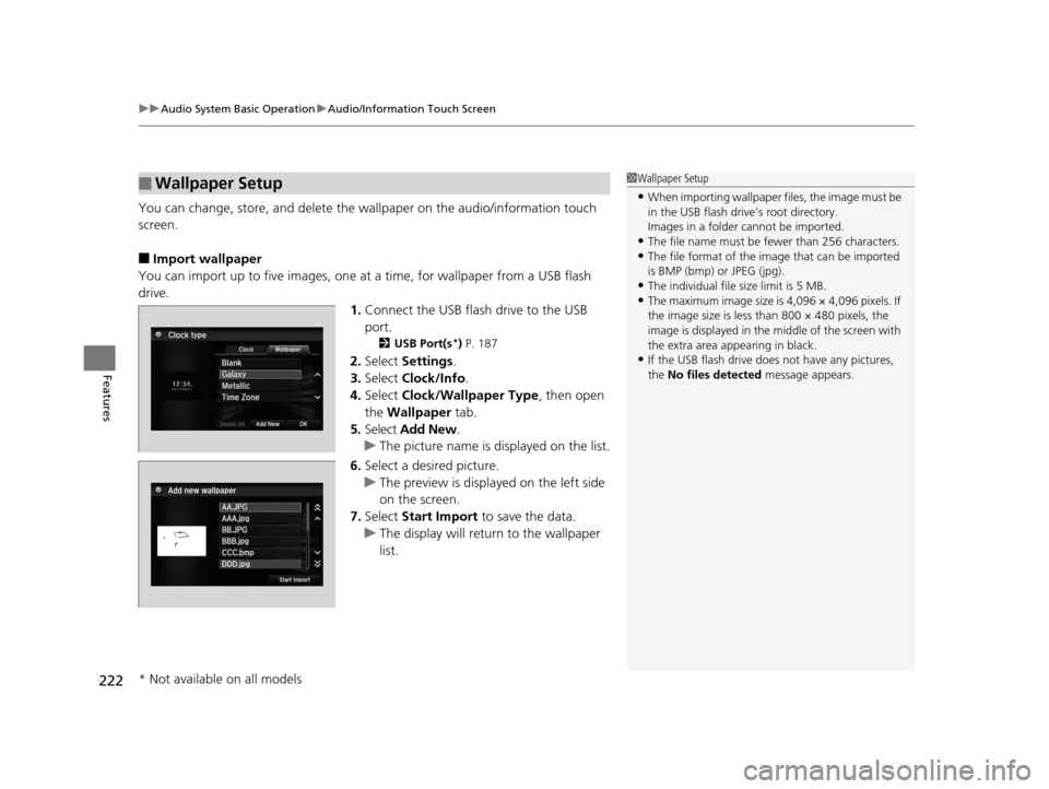HONDA ACCORD COUPE 2016 9.G Owners Manual uuAudio System Basic Operation uAudio/Information Touch Screen
222
Features
You can change, store, and delete the wallpaper on the audio/information touch 
screen.
■Import wallpaper
You can import u