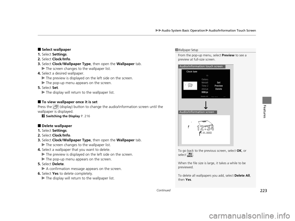 HONDA ACCORD COUPE 2016 9.G Owners Manual Continued223
uuAudio System Basic Operation uAudio/Information Touch Screen
Features
■Select wallpaper
1. Select  Settings .
2. Select  Clock/Info .
3. Select  Clock/Wallpaper Type , then open the W