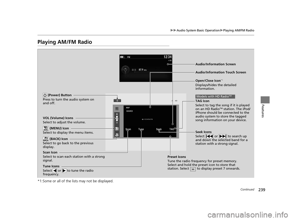 HONDA ACCORD COUPE 2016 9.G Owners Manual 239
uuAudio System Basic Operation uPlaying AM/FM Radio
Continued
Features
Playing AM/FM Radio
*1:Some or all of the lists may not be displayed.
VOL (Volume) Icons
Select to adjust the volume.
(BACK) HONDA ACCORD COUPE 2016 9.G Owners Manual 239
uuAudio System Basic Operation uPlaying AM/FM Radio
Continued
Features
Playing AM/FM Radio
*1:Some or all of the lists may not be displayed.
VOL (Volume) Icons
Select to adjust the volume.
(BACK)