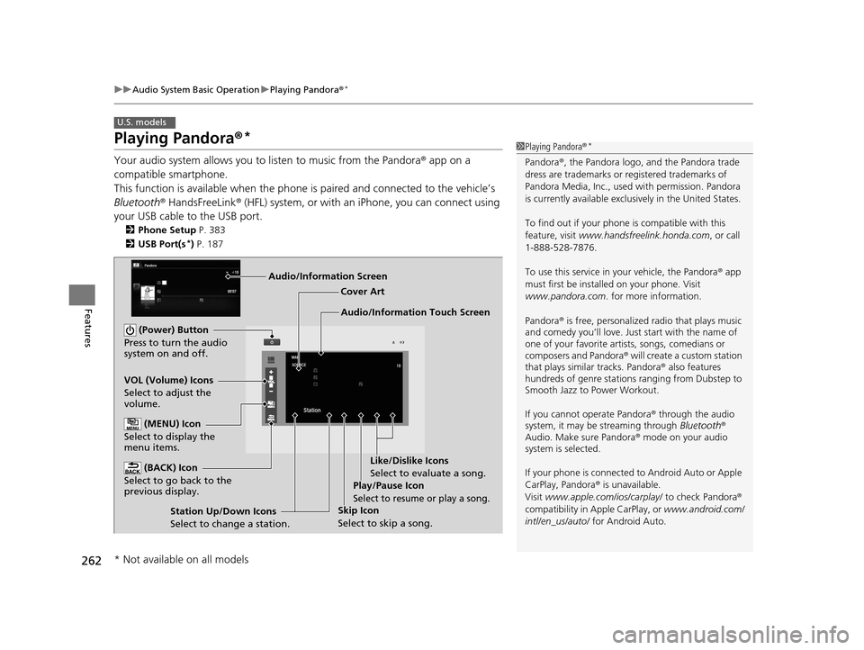 HONDA ACCORD COUPE 2016 9.G Owners Manual 262
uuAudio System Basic Operation uPlaying Pandora ®*
Features
Playing Pandora ®*
Your audio system allows you to  listen to music from the Pandora ® app on a 
compatible smartphone.
This function