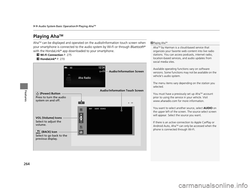HONDA ACCORD COUPE 2016 9.G Owners Manual 264
uuAudio System Basic Operation uPlaying AhaTM
Features
Playing AhaTM
AhaTM can be displayed and operated on the audio/information touch screen when 
your smartphone is connected to the audio syste