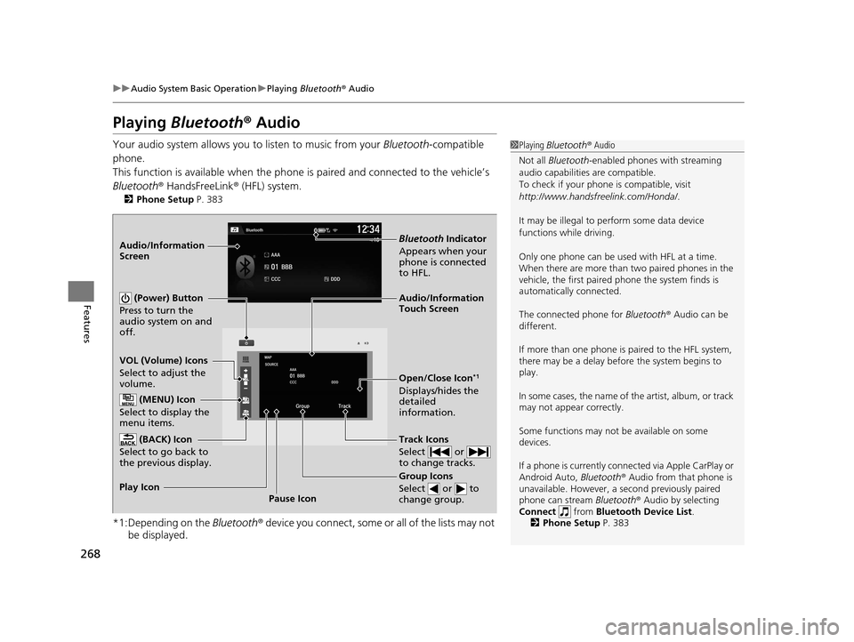 HONDA ACCORD COUPE 2016 9.G Owners Manual 268
uuAudio System Basic Operation uPlaying  Bluetooth ® Audio
Features
Playing Bluetooth®  Audio
Your audio system allows you to listen to music from your  Bluetooth-compatible 
phone.
This functio