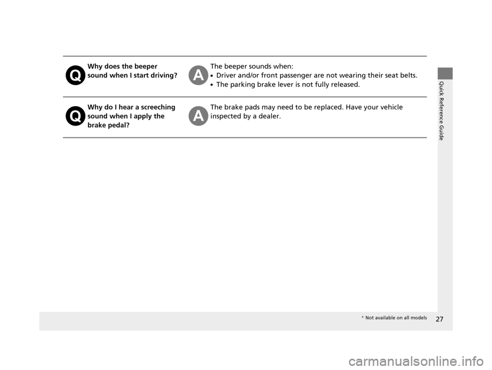 HONDA ACCORD COUPE 2016 9.G Owners Manual 27
Quick Reference Guide
Why does the beeper
sound when I start driving?The beeper sounds when:
●Driver and/or front passenger are not wearing their seat belts.
●The parking brake lever is not fu HONDA ACCORD COUPE 2016 9.G Owners Manual 27
Quick Reference Guide
Why does the beeper
sound when I start driving?The beeper sounds when:
●Driver and/or front passenger are not wearing their seat belts.
●The parking brake lever is not fu