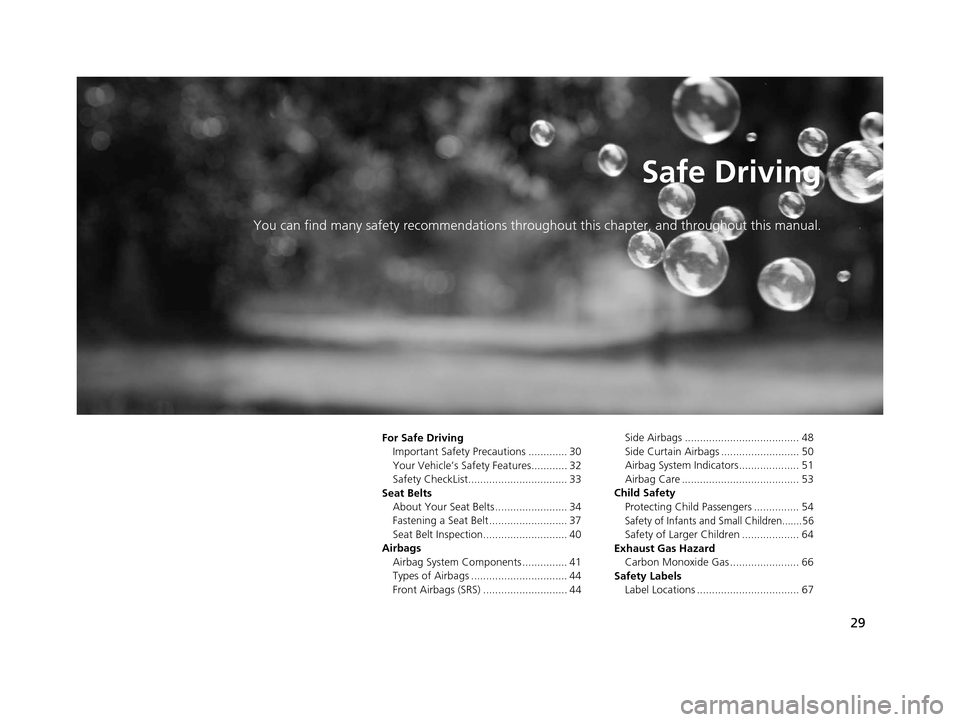 HONDA ACCORD COUPE 2016 9.G Owners Manual 29
Safe Driving
You can find many safety recommendations throughout this chapter, and throughout this manual.
For Safe DrivingImportant Safety Precautions ............. 30
Your Vehicle’s Safety Feat HONDA ACCORD COUPE 2016 9.G Owners Manual 29
Safe Driving
You can find many safety recommendations throughout this chapter, and throughout this manual.
For Safe DrivingImportant Safety Precautions ............. 30
Your Vehicle’s Safety Feat