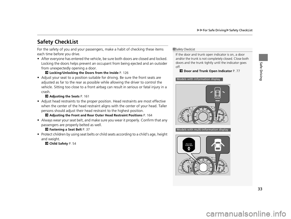 HONDA ACCORD COUPE 2016 9.G Owners Guide 33
uuFor Safe Driving uSafety CheckList
Safe Driving
Safety CheckList
For the safety of you and your passengers, make a habit of checking these items 
each time before you drive.
• After everyone ha