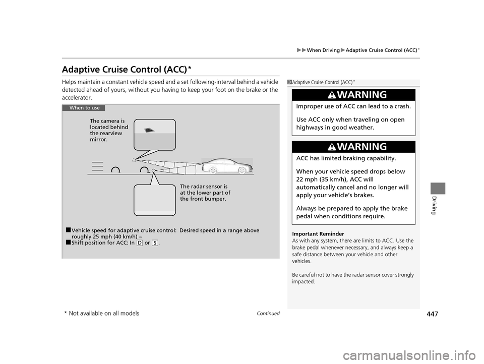 HONDA ACCORD COUPE 2016 9.G Owners Manual 447
uuWhen Driving uAdaptive Cruise Control (ACC)*
Continued
Driving
Adaptive Cruise Control (ACC)*
Helps maintain a constant vehicle speed an d a set following-interval behind a vehicle 
detected ahe