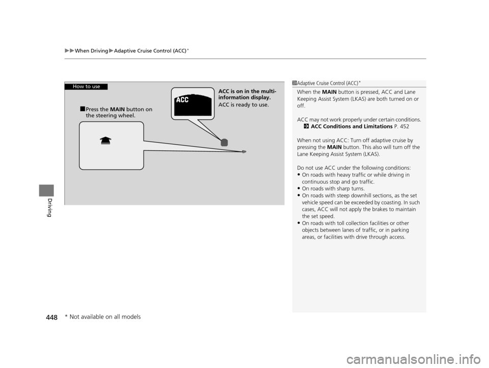 HONDA ACCORD COUPE 2016 9.G Owners Manual uuWhen Driving uAdaptive Cruise Control (ACC)*
448
Driving
1Adaptive Cruise Control (ACC)*
When the MAIN button is pressed, ACC and Lane 
Keeping Assist System (LKAS) are both turned on or 
off.
ACC m