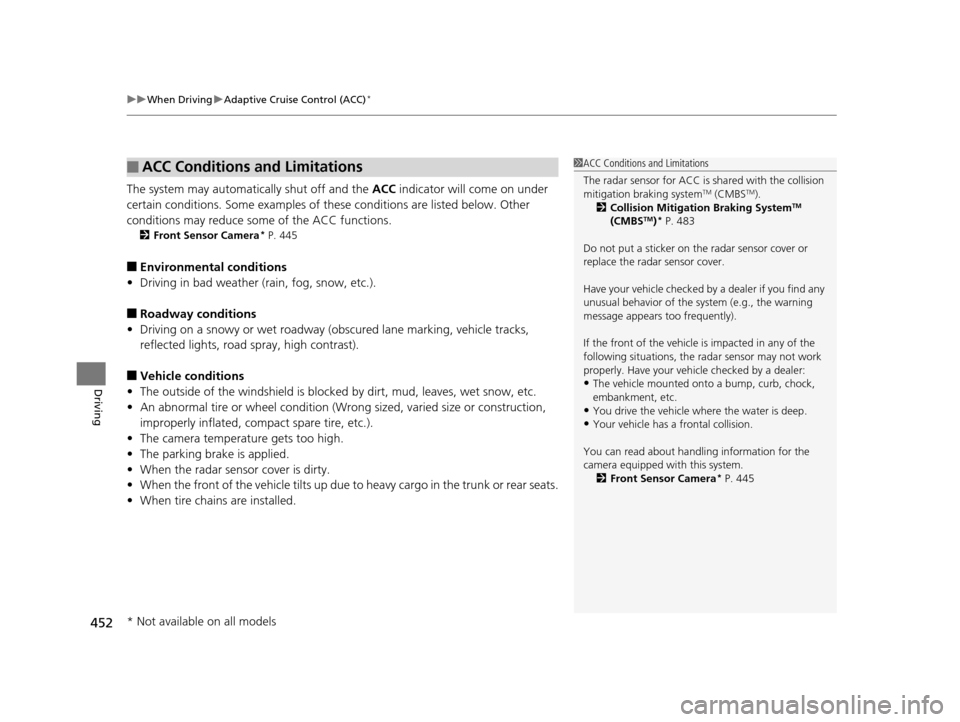 HONDA ACCORD COUPE 2016 9.G Owners Manual uuWhen Driving uAdaptive Cruise Control (ACC)*
452
Driving
The system may automatically shut off and the ACC indicator will come on under
certain conditions. Some examples of th ese conditions are l HONDA ACCORD COUPE 2016 9.G Owners Manual uuWhen Driving uAdaptive Cruise Control (ACC)*
452
Driving
The system may automatically shut off and the ACC indicator will come on under
certain conditions. Some examples of th ese conditions are l