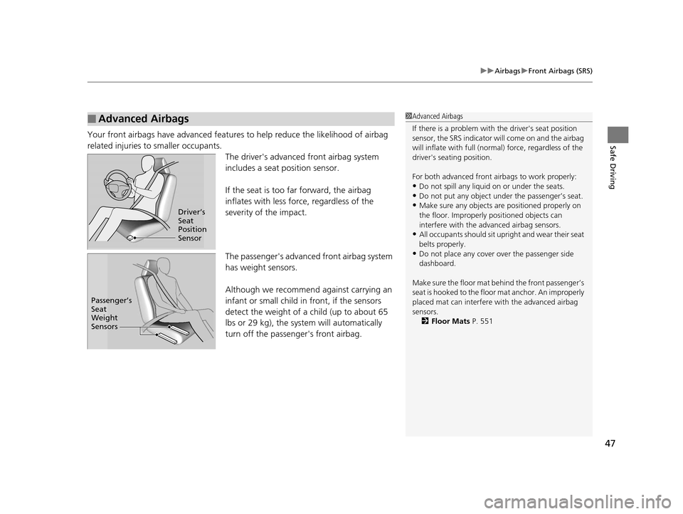 HONDA ACCORD COUPE 2016 9.G Owners Manual 47
uuAirbags uFront Airbags (SRS)
Safe DrivingYour front airbags have advanced features to help reduce the likelihood of airbag 
related injuries to smaller occupants.
The drivers advanced front airb