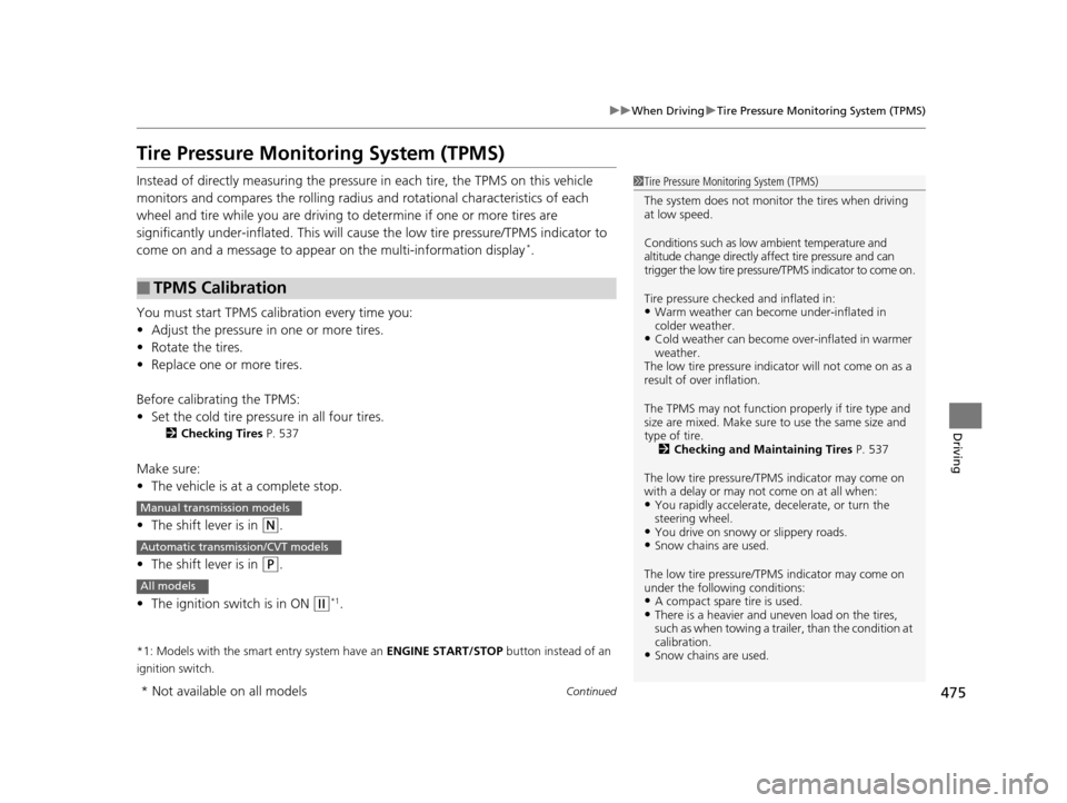 HONDA ACCORD COUPE 2016 9.G Owners Manual 475
uuWhen Driving uTire Pressure Monitoring System (TPMS)
Continued
Driving
Tire Pressure Monitoring System (TPMS)
Instead of directly measuring the pressure  in each tire, the TPMS on this vehicle 
