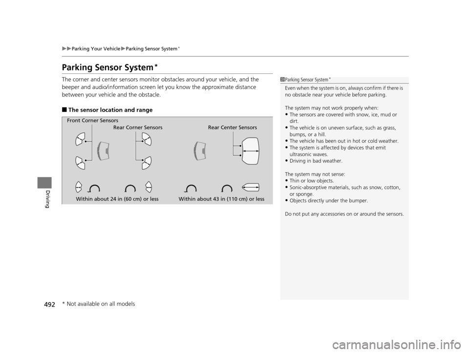 HONDA ACCORD COUPE 2016 9.G Owners Manual 492
uuParking Your Vehicle uParking Sensor System*
Driving
Parking Sensor System*
The corner and center sensors monitor  obstacles around your vehicle, and the 
beeper and audio/information screen le 