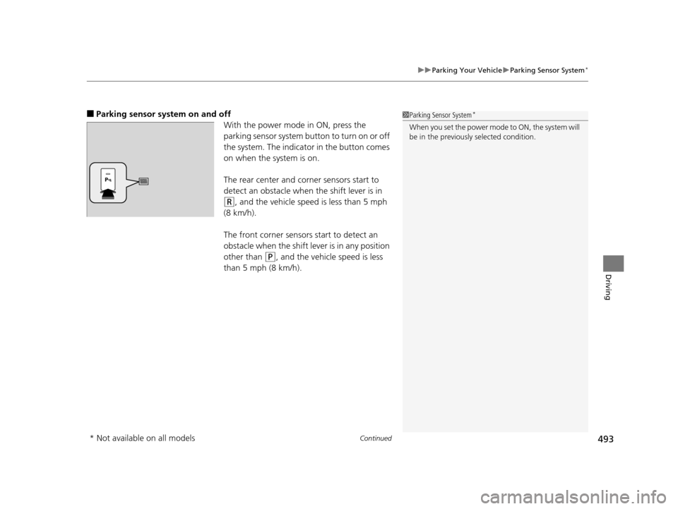HONDA ACCORD COUPE 2016 9.G Owners Manual Continued493
uuParking Your Vehicle uParking Sensor System*
Driving
■Parking sensor system on and off
With the power mode in ON, press the 
parking sensor system button to turn on or off 
the system