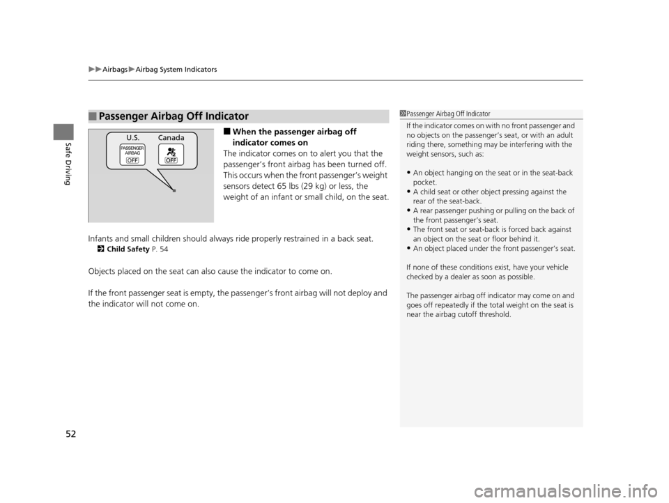 HONDA ACCORD COUPE 2016 9.G Workshop Manual uuAirbags uAirbag System Indicators
52
Safe Driving■When the passen ger airbag off 
indicator comes on
The indicator comes on  to alert you that the 
passenger’s front airbag  has been turned off.