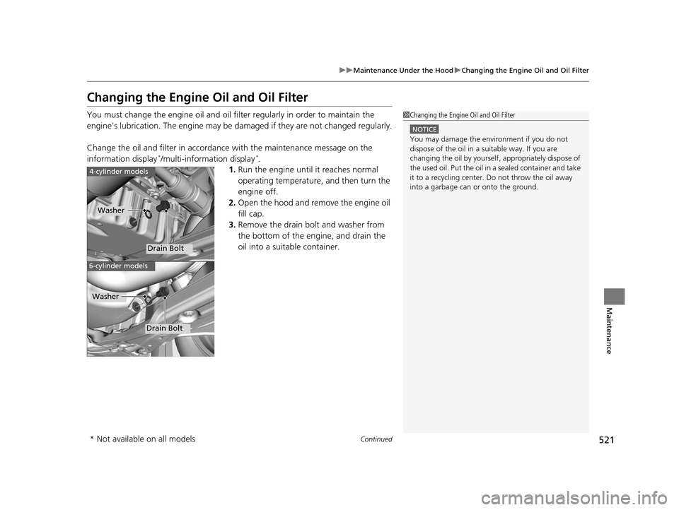 HONDA ACCORD COUPE 2016 9.G Owners Manual 521
uuMaintenance Under the Hood uChanging the Engine Oil and Oil Filter
Continued
Maintenance
Changing the Engine Oil and Oil Filter
You must change the engine oil and oil fi lter regularly in order HONDA ACCORD COUPE 2016 9.G Owners Manual 521
uuMaintenance Under the Hood uChanging the Engine Oil and Oil Filter
Continued
Maintenance
Changing the Engine Oil and Oil Filter
You must change the engine oil and oil fi lter regularly in order