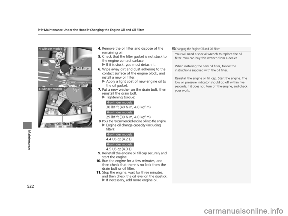 HONDA ACCORD COUPE 2016 9.G Owners Manual uuMaintenance Under the Hood uChanging the Engine Oil and Oil Filter
522
Maintenance
4. Remove the oil filter and dispose of the
remaining oil.
5. Check that the filter ga sket is not stuck to
the e HONDA ACCORD COUPE 2016 9.G Owners Manual uuMaintenance Under the Hood uChanging the Engine Oil and Oil Filter
522
Maintenance
4. Remove the oil filter and dispose of the
remaining oil.
5. Check that the filter ga sket is not stuck to
the e