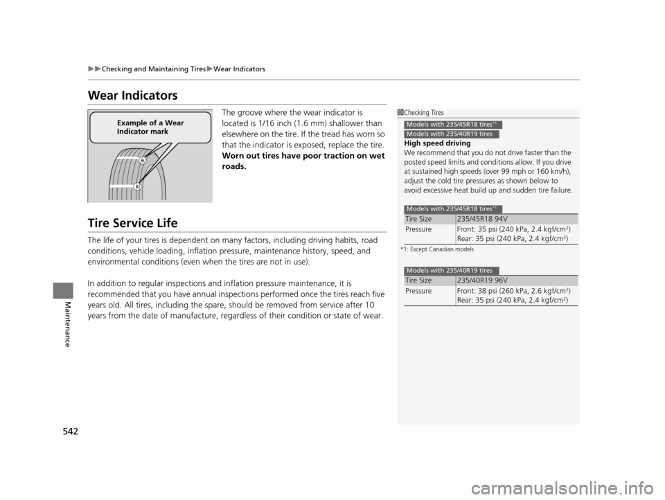 HONDA ACCORD COUPE 2016 9.G User Guide 542
uuChecking and Maintaining Tires uWear Indicators
Maintenance
Wear Indicators
The groove where the wear indicator is 
located is 1/16 inch (1.6 mm) shallower than 
elsewhere on the tire. If the tr