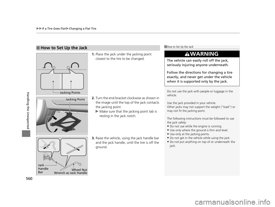 HONDA ACCORD COUPE 2016 9.G Owners Manual uuIf a Tire Goes Flat uChanging a Flat Tire
560
Handling the Unexpected
1. Place the jack under the jacking point 
closest to the tire to be changed.
2. Turn the end bracket cl ockwise as shown in 
th
