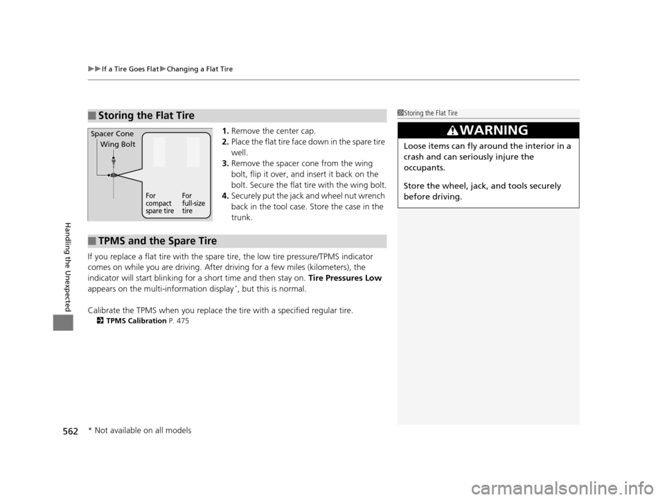 HONDA ACCORD COUPE 2016 9.G Owners Manual uuIf a Tire Goes Flat uChanging a Flat Tire
562
Handling the Unexpected
1. Remove the center cap.
2. Place the flat tire face down in the spare tire 
well.
3. Remove the spacer  cone from the wing 
bo