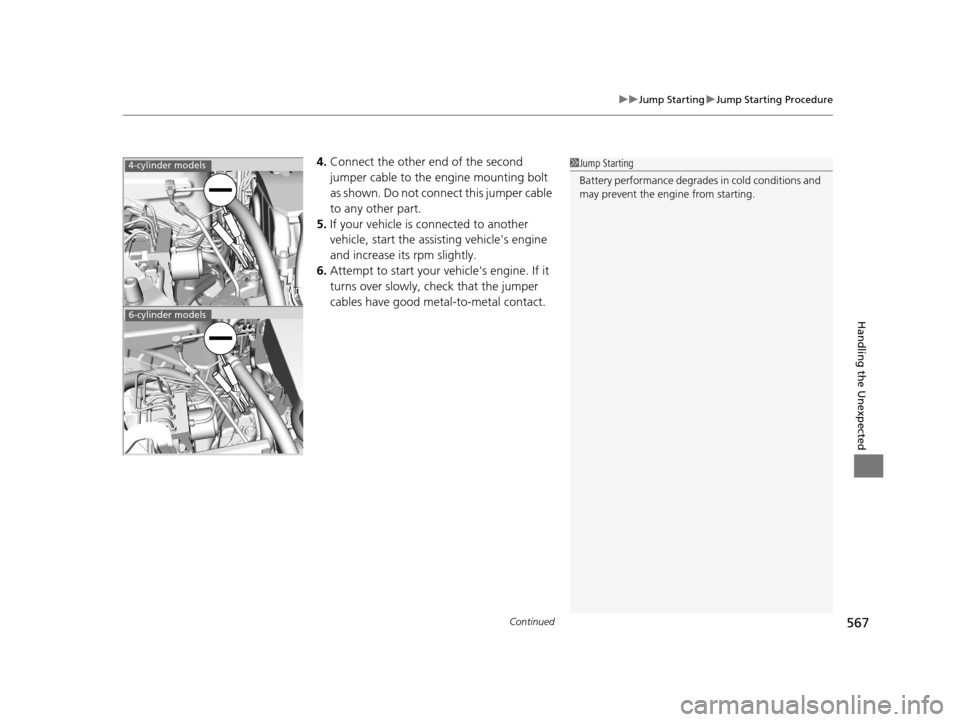 HONDA ACCORD COUPE 2016 9.G Owners Manual Continued567
uuJump Starting uJump Starting Procedure
Handling the Unexpected
4. Connect the other end of the second 
jumper cable to the engine mounting bolt 
as shown. Do not connect this jumper cab