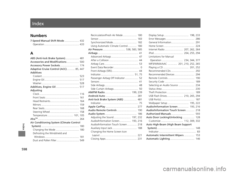 HONDA ACCORD COUPE 2016 9.G Owners Manual Index
598
Index
Index
Numbers
7-Speed Manual Shift Mode.................... 432
Operation ................................................ 433
A
ABS (Anti-lock Brake System) ................... 481
Ac