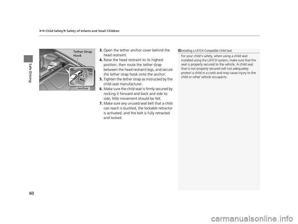 HONDA ACCORD COUPE 2016 9.G Repair Manual uuChild Safety uSafety of Infants and Small Children
60
Safe Driving
3. Open the tether anchor cover behind the
head restraint.
4. Raise the head restraint to its highest
position, then rout e the t HONDA ACCORD COUPE 2016 9.G Repair Manual uuChild Safety uSafety of Infants and Small Children
60
Safe Driving
3. Open the tether anchor cover behind the
head restraint.
4. Raise the head restraint to its highest
position, then rout e the t