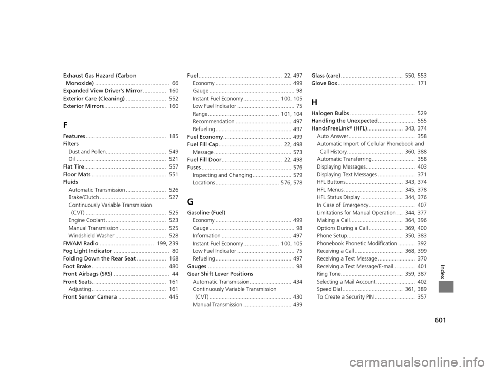 HONDA ACCORD COUPE 2016 9.G Owners Manual 601
Index
Exhaust Gas Hazard (Carbon Monoxide) ................................................  66
Expanded View Driver’s Mirror ...............  160
Exterior Care (Cleaning) ......................