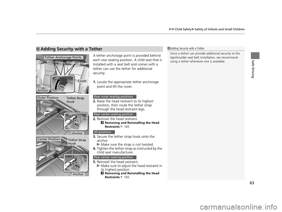 HONDA ACCORD COUPE 2016 9.G Repair Manual 63
uuChild Safety uSafety of Infants and Small Children
Safe DrivingA tether anchorage point is provided behind 
each rear seating position.  A child seat that is 
installed with a seat belt and comes