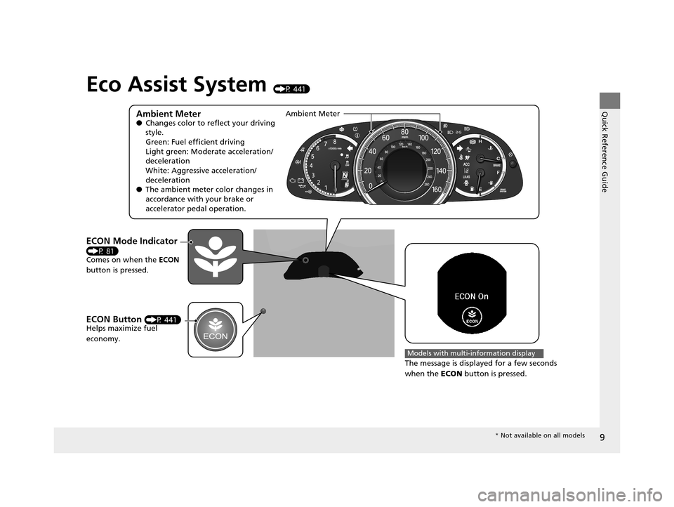 HONDA ACCORD COUPE 2016 9.G Owners Manual 9
Quick Reference Guide
Eco Assist System (P 441)
Ambient Meter●Changes color to reflect your driving
style.
Green: Fuel efficient driving
Light green: Moderate acceleration/
deceleration
White: Ag HONDA ACCORD COUPE 2016 9.G Owners Manual 9
Quick Reference Guide
Eco Assist System (P 441)
Ambient Meter●Changes color to reflect your driving
style.
Green: Fuel efficient driving
Light green: Moderate acceleration/
deceleration
White: Ag