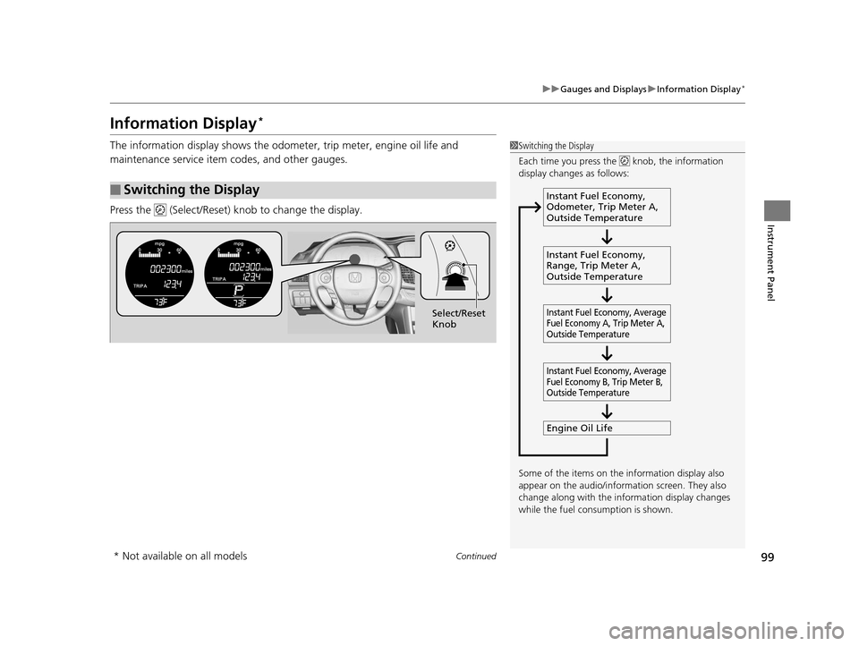 HONDA ACCORD COUPE 2016 9.G Owners Manual 99
uuGauges and Displays uInformation Display*
Continued
Instrument Panel
Information Display*
The information display shows the odometer, trip meter, engine oil life and 
maintenance service item cod