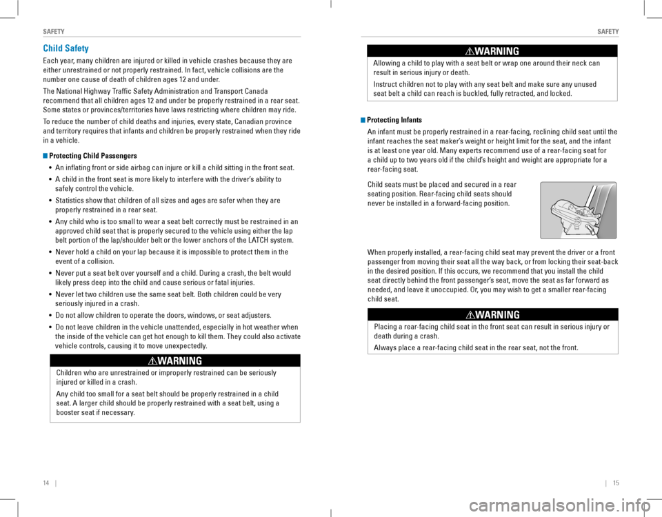 HONDA ACCORD COUPE 2016 9.G Quick Guide 14    ||    15
       SAFETYSAFETY
Child Safety
Each year, many children are injured or killed in vehicle crashes because they are 
either unrestrained or not prope