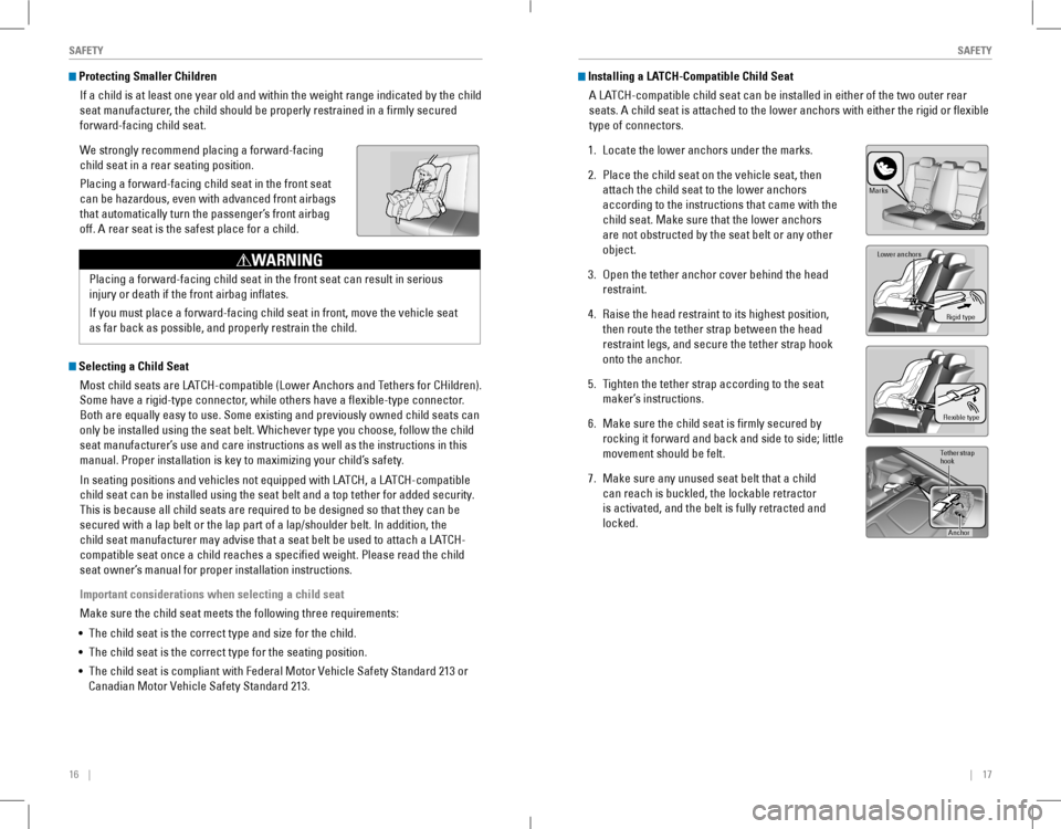 HONDA ACCORD COUPE 2016 9.G Quick Guide 16 || 17
SAFETYSAFETY
Protecting Smaller Children
If a child is at least one year old and within the weight range indicated by the child
seat manuf HONDA ACCORD COUPE 2016 9.G Quick Guide 16 || 17
SAFETYSAFETY
Protecting Smaller Children
If a child is at least one year old and within the weight range indicated by the child
seat manuf