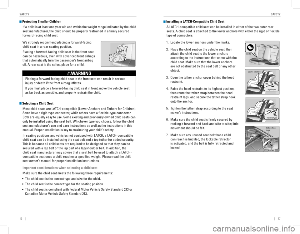HONDA ACCORD COUPE 2016 9.G Quick Guide 16    ||    17
       SAFETYSAFETY
 Protecting Smaller Children
If a child is at least one year old and within the weight range indicated by the child 
seat manuf