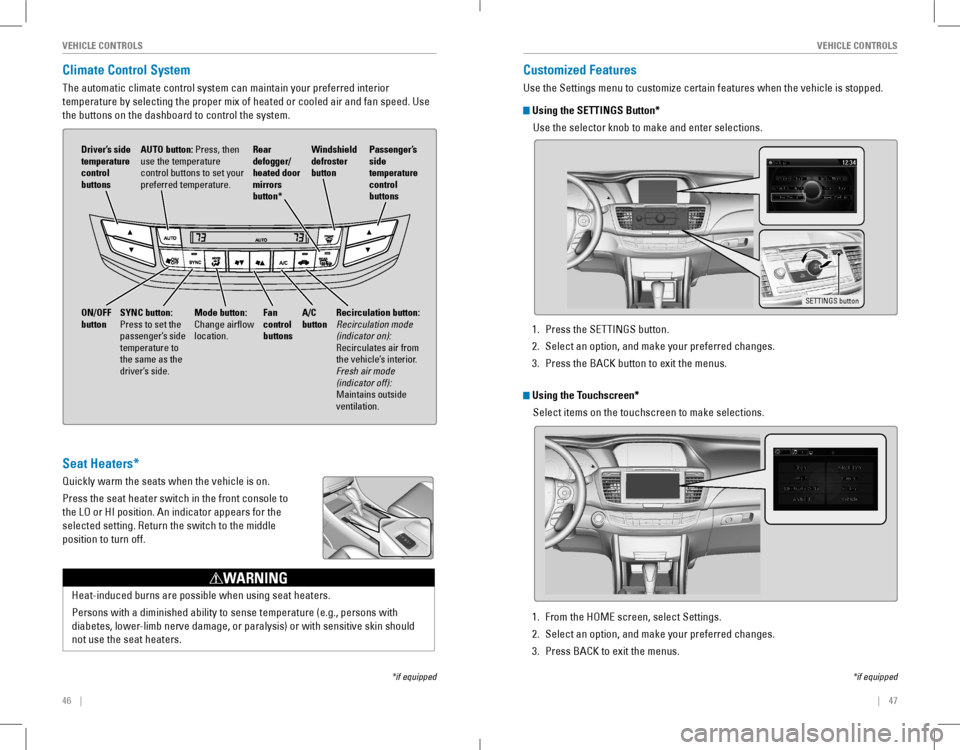 HONDA ACCORD COUPE 2016 9.G Quick Guide 46    ||    47
       VEHICLE CONTROLSVEHICLE CONTROLS
Climate Control System 
The automatic climate control system can maintain your preferred interio\
r 
temperature by selecting the proper�