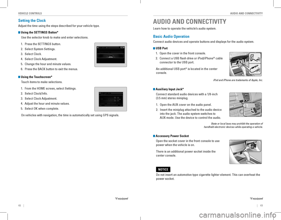 HONDA ACCORD COUPE 2016 9.G Quick Guide 48    ||    49
       AUDIO AND CONNECTIVITYVEHICLE CONTROLS
Setting the Clock
Adjust the time using the steps described for your vehicle type.
 Using the SETTINGS Button*
Use th