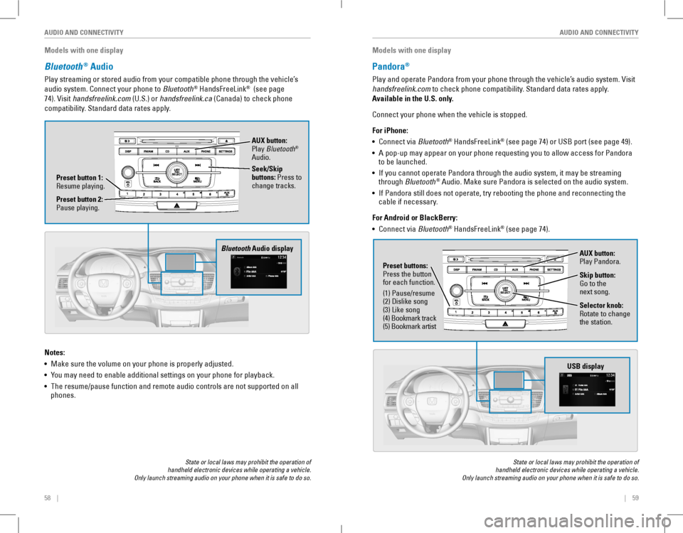 HONDA ACCORD COUPE 2016 9.G Quick Guide 58    ||    59
       AUDIO AND CONNECTIVITYAUDIO AND CONNECTIVITY
Models with one display
Bluetooth® Audio
Play streaming or stored audio from your compatible phone through the�