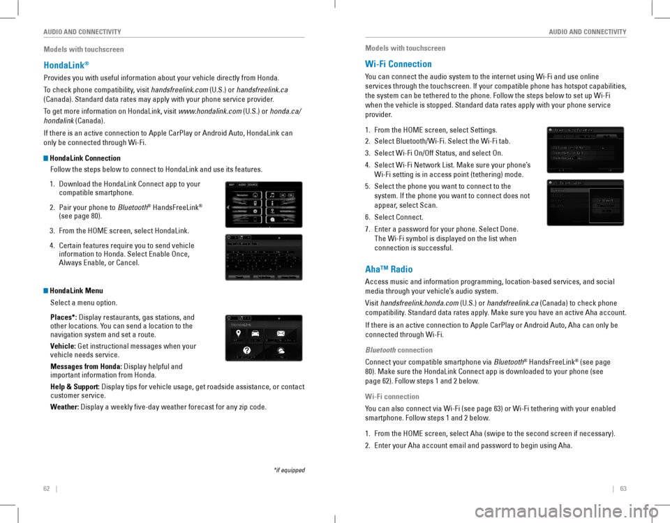 HONDA ACCORD COUPE 2016 9.G Quick Guide 62    ||    63
       AUDIO AND CONNECTIVITYAUDIO AND CONNECTIVITY
Models with touchscreen
HondaLink®
Provides you with useful information about your vehicle directly from Honda.�