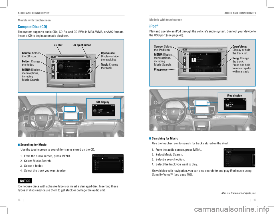 HONDA ACCORD COUPE 2016 9.G Quick Guide 68    ||    69
       AUDIO AND CONNECTIVITYAUDIO AND CONNECTIVITY
Models with touchscreen
Compact Disc (CD) 
The system supports audio CDs, CD-Rs, and CD-RWs in MP3, WMA, or A