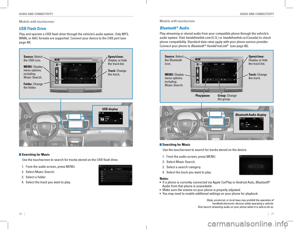 HONDA ACCORD COUPE 2016 9.G Quick Guide 70 || 71
AUDIO AND CONNECTIVITYAUDIO AND CONNECTIVITY
Models with touchscreen
USB Flash Drive
Play and operate a USB flash drive through the vehicle’s audio system. only MP3,
WMA, or HONDA ACCORD COUPE 2016 9.G Quick Guide 70 || 71
AUDIO AND CONNECTIVITYAUDIO AND CONNECTIVITY
Models with touchscreen
USB Flash Drive
Play and operate a USB flash drive through the vehicle’s audio system. only MP3,
WMA, or