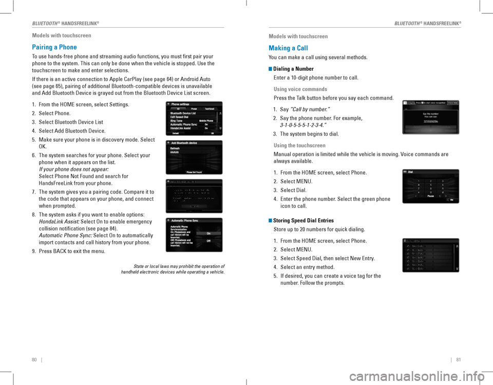 HONDA ACCORD COUPE 2016 9.G Quick Guide 80    ||    81
Models with touchscreen
Pairing a Phone
To use hands-free phone and streaming audio functions, you must first p\
air your 
phone to the system. This can only be done w