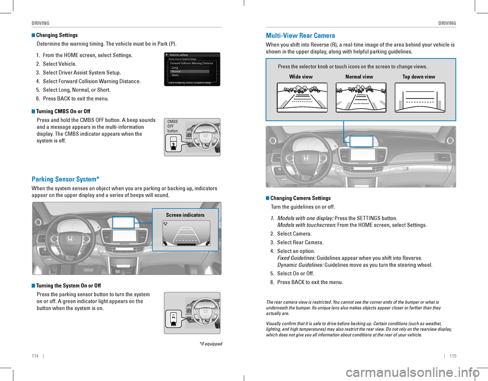 HONDA ACCORD COUPE 2016 9.G Quick Guide 114 || 115
DRIVINGDRIVING
Turning CMBS On or Off
Press and hold the CMBS OFF button. A beep sounds
and a message appears in the multi-information
display. The CMBS HONDA ACCORD COUPE 2016 9.G Quick Guide 114 || 115
DRIVINGDRIVING
Turning CMBS On or Off
Press and hold the CMBS OFF button. A beep sounds
and a message appears in the multi-information
display. The CMBS