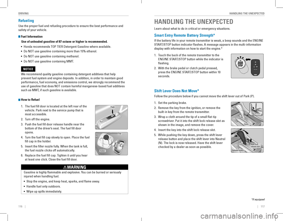 HONDA ACCORD COUPE 2016 9.G Quick Guide 116 || 117
HANDLING THE UNEXPECTEDDRIVING
Refueling
Use the proper fuel and refueling procedure to ensure the best performance and
safety of your vehicle.
Fuel HONDA ACCORD COUPE 2016 9.G Quick Guide 116 || 117
HANDLING THE UNEXPECTEDDRIVING
Refueling
Use the proper fuel and refueling procedure to ensure the best performance and
safety of your vehicle.
Fuel