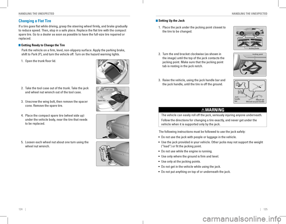 HONDA ACCORD COUPE 2016 9.G Quick Guide 124 || 125
HANDLING THE UNEXPECTEDHANDLING THE UNEXPECTED
Changing a Flat Tire
If a tire goes flat while driving, grasp the steering wheel firmly, and brake gr HONDA ACCORD COUPE 2016 9.G Quick Guide 124 || 125
HANDLING THE UNEXPECTEDHANDLING THE UNEXPECTED
Changing a Flat Tire
If a tire goes flat while driving, grasp the steering wheel firmly, and brake gr