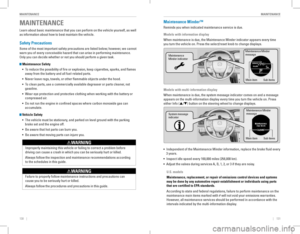 HONDA ACCORD COUPE 2016 9.G Quick Guide 130 || 131
MAINTENANCEMAINTENANCE
MAINTENANCE
Learn about basic maintenance that you can perform on the vehicle yourself, as well
as information about h HONDA ACCORD COUPE 2016 9.G Quick Guide 130 || 131
MAINTENANCEMAINTENANCE
MAINTENANCE
Learn about basic maintenance that you can perform on the vehicle yourself, as well
as information about h