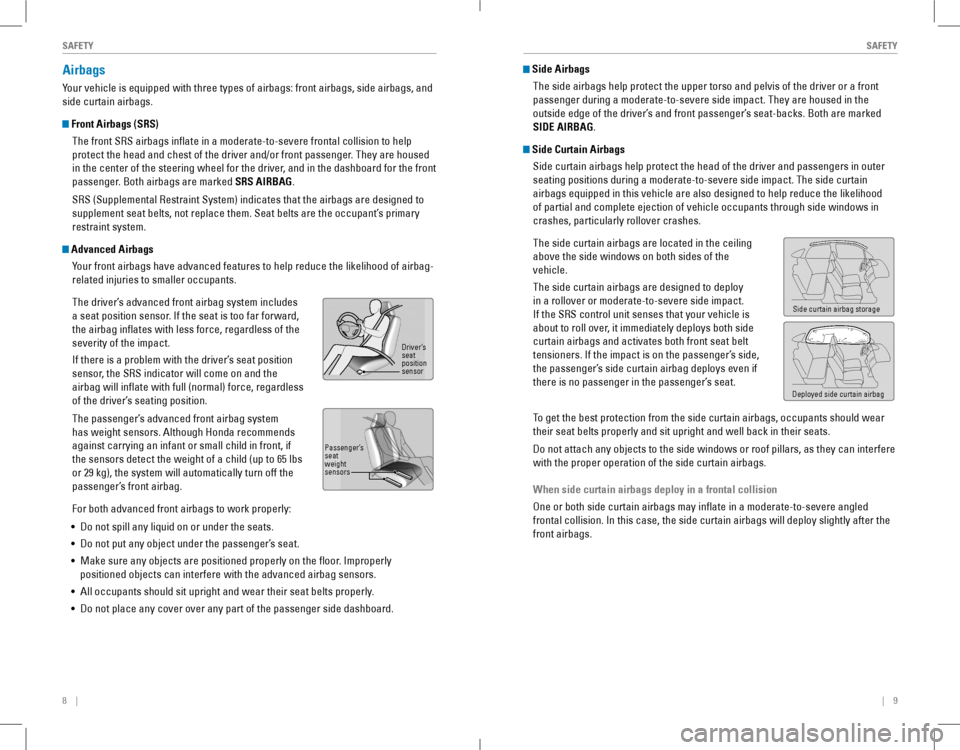 HONDA ACCORD COUPE 2016 9.G Quick Guide 8    ||    9
       SAFETYSAFETY
Airbags
Your vehicle is equipped with three types of airbags: front airbags, side airbags, and 
side curtain airbags.
 Front Airbags (S